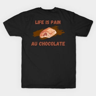 Life Is Pain - Au Chocolate | Desert Picture With Text On Top And Bottom T-Shirt